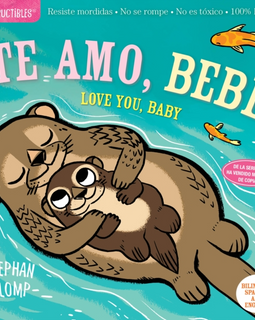 Indestructibles Te Amo Bebe  Love You Baby  Chew Proof  Rip Proof  Nontoxic  100 Washable Book for Babies Newborn Books Safe to Chew by Created by Amy Pixton & Illustrated by Stephan Lomp